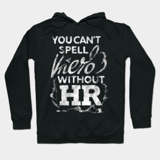 HR - You can't Spell hero without " HR " Hoodie